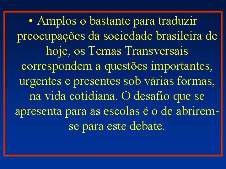  • Amplos o bastante para traduzir preocupações da sociedade brasileira de hoje, os