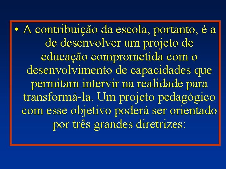  • A contribuição da escola, portanto, é a de desenvolver um projeto de