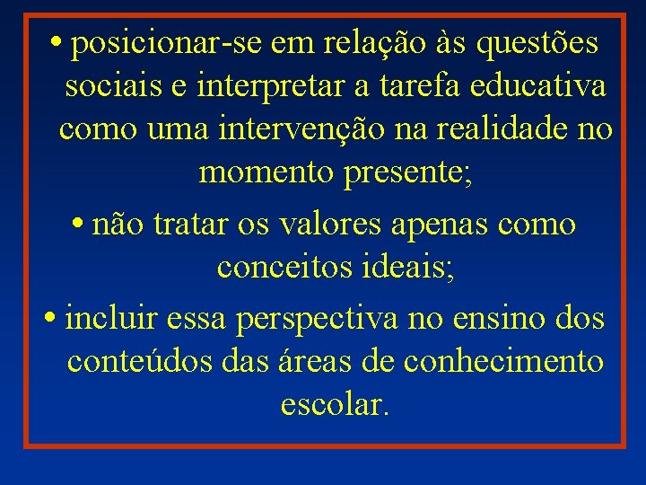  • posicionar-se em relação às questões sociais e interpretar a tarefa educativa como