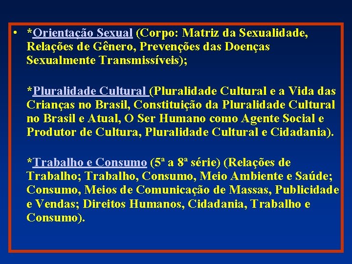  • *Orientação Sexual (Corpo: Matriz da Sexualidade, Relações de Gênero, Prevenções das Doenças