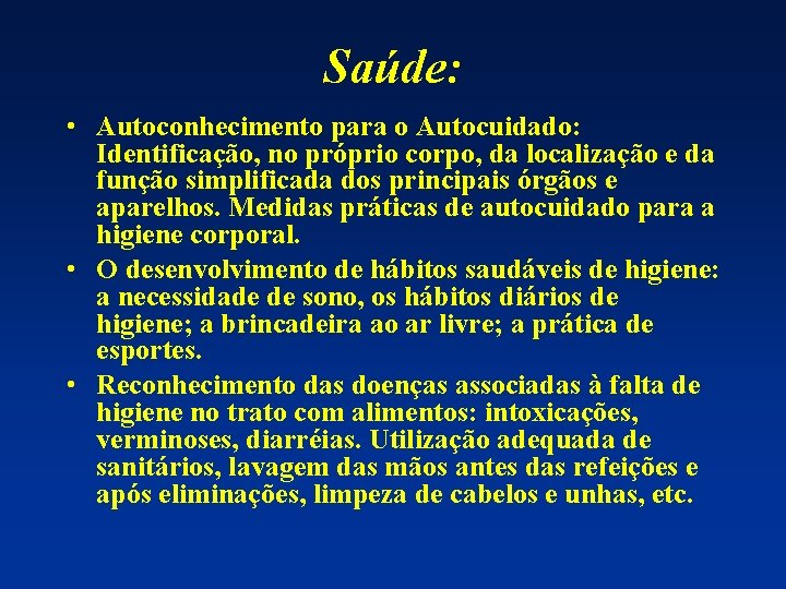 Saúde: • Autoconhecimento para o Autocuidado: Identificação, no próprio corpo, da localização e da