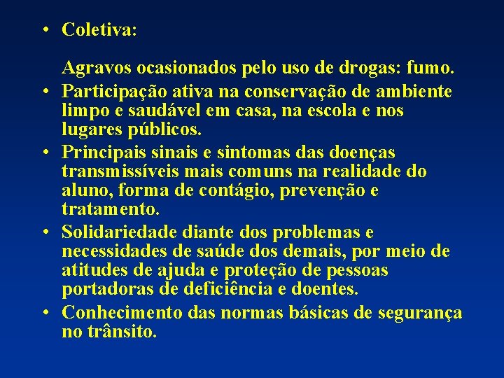  • Coletiva: • • Agravos ocasionados pelo uso de drogas: fumo. Participação ativa