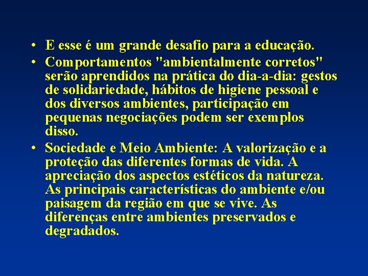  • E esse é um grande desafio para a educação. • Comportamentos "ambientalmente