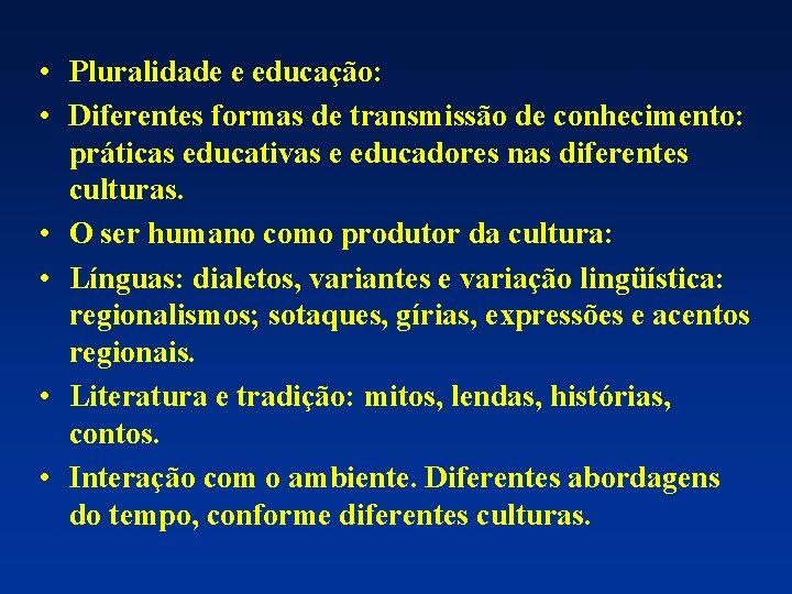  • Pluralidade e educação: • Diferentes formas de transmissão de conhecimento: práticas educativas