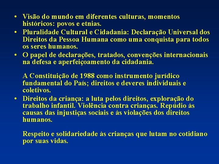  • Visão do mundo em diferentes culturas, momentos históricos: povos e etnias. •