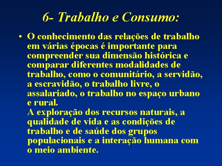 6 - Trabalho e Consumo: • O conhecimento das relações de trabalho em várias