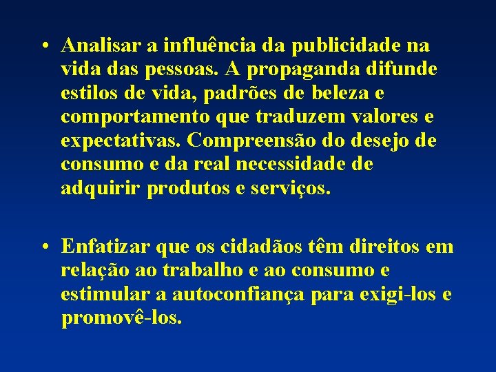  • Analisar a influência da publicidade na vida das pessoas. A propaganda difunde