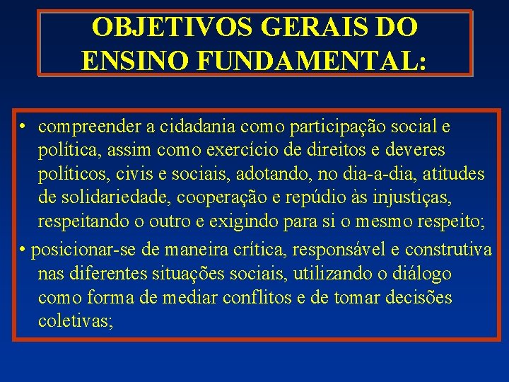 OBJETIVOS GERAIS DO ENSINO FUNDAMENTAL: • compreender a cidadania como participação social e política,