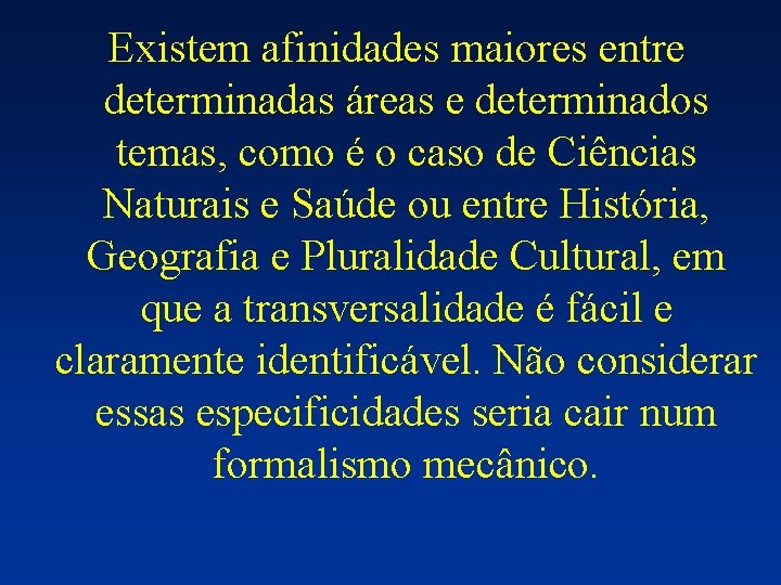 Existem afinidades maiores entre determinadas áreas e determinados temas, como é o caso de