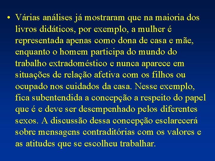  • Várias análises já mostraram que na maioria dos livros didáticos, por exemplo,