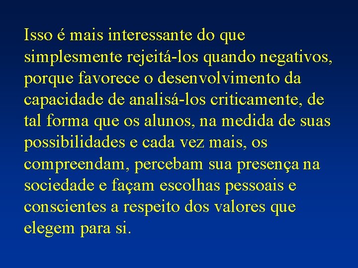 Isso é mais interessante do que simplesmente rejeitá-los quando negativos, porque favorece o desenvolvimento