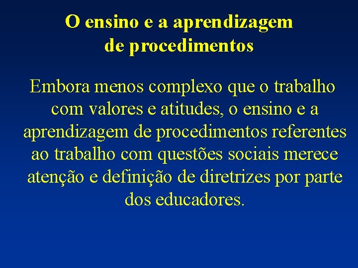 O ensino e a aprendizagem de procedimentos Embora menos complexo que o trabalho com