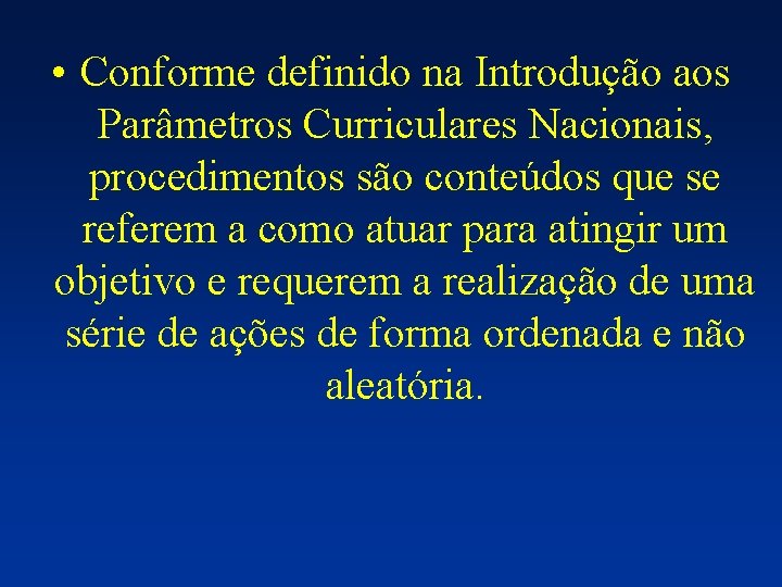  • Conforme definido na Introdução aos Parâmetros Curriculares Nacionais, procedimentos são conteúdos que