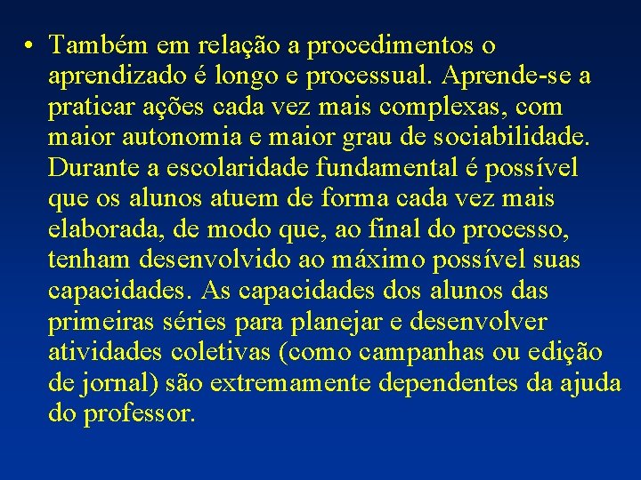  • Também em relação a procedimentos o aprendizado é longo e processual. Aprende-se