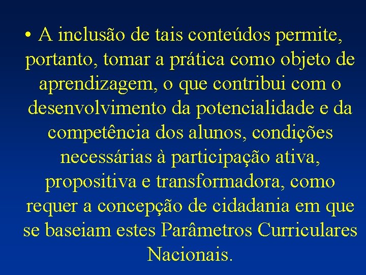  • A inclusão de tais conteúdos permite, portanto, tomar a prática como objeto