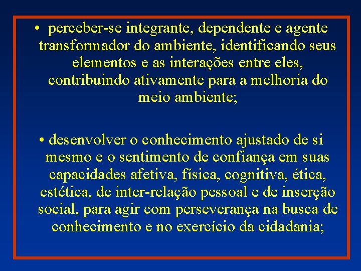  • perceber-se integrante, dependente e agente transformador do ambiente, identificando seus elementos e