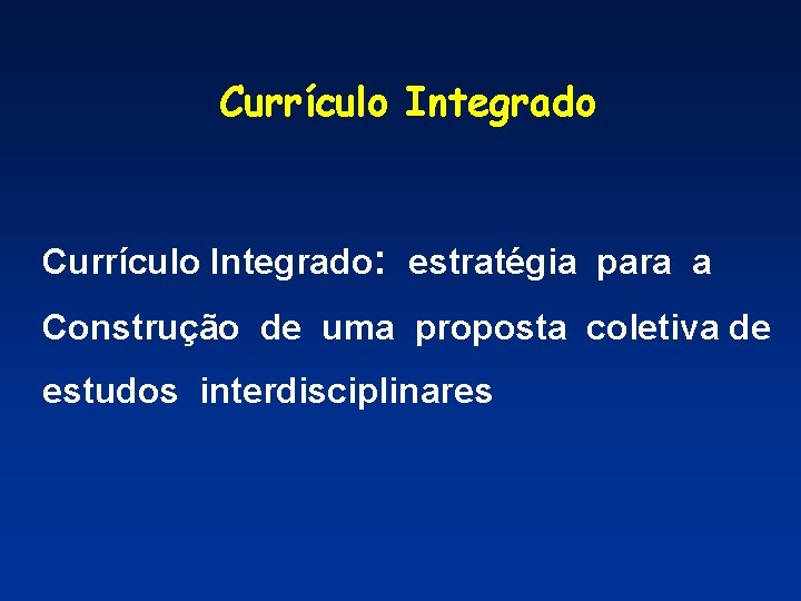 Currículo Integrado: estratégia para a Construção de uma proposta coletiva de estudos interdisciplinares 