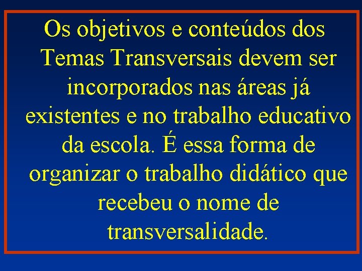 Os objetivos e conteúdos Temas Transversais devem ser incorporados nas áreas já existentes e