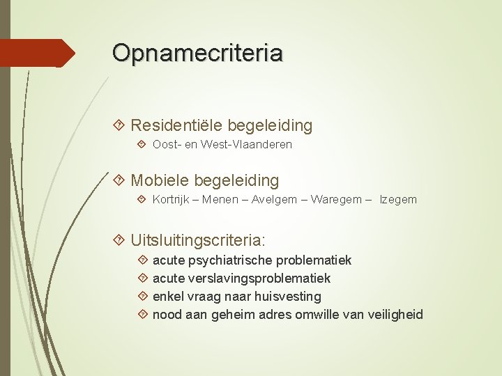 Opnamecriteria Residentiële begeleiding Oost- en West-Vlaanderen Mobiele begeleiding Kortrijk – Menen – Avelgem –