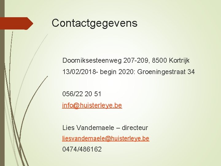 Contactgegevens Doorniksesteenweg 207 -209, 8500 Kortrijk 13/02/2018 - begin 2020: Groeningestraat 34 056/22 20