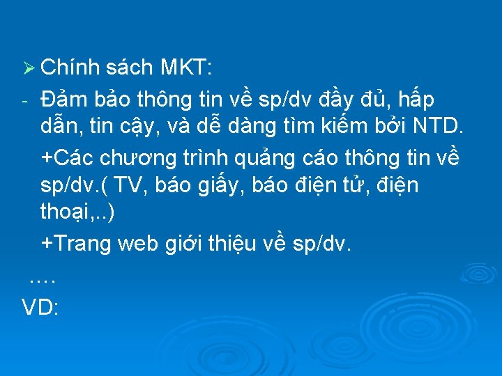 Ø Chính sách MKT: Đảm bảo thông tin về sp/dv đầy đủ, hấp dẫn,
