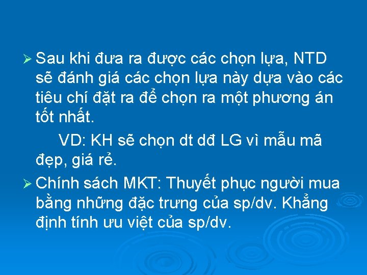 Ø Sau khi đưa ra được các chọn lựa, NTD sẽ đánh giá các