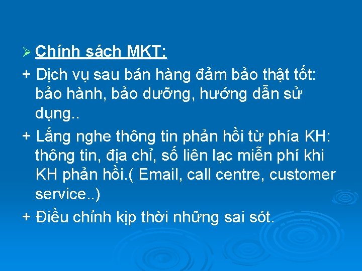 Ø Chính sách MKT: + Dịch vụ sau bán hàng đảm bảo thật tốt: