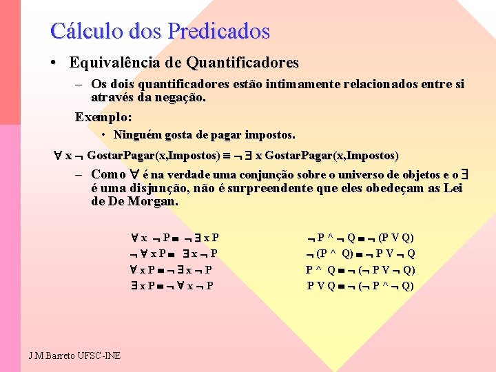 Cálculo dos Predicados • Equivalência de Quantificadores – Os dois quantificadores estão intimamente relacionados