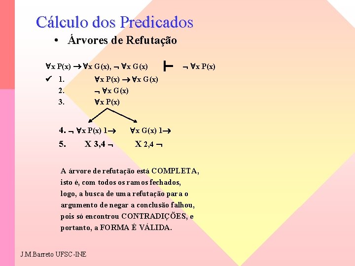 Cálculo dos Predicados • Árvores de Refutação x P(x) x G(x), x G(x) 1.