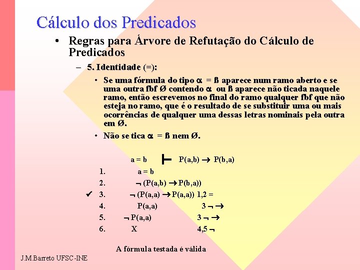 Cálculo dos Predicados • Regras para Árvore de Refutação do Cálculo de Predicados –