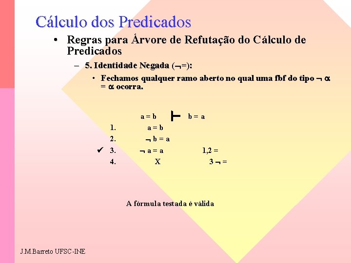 Cálculo dos Predicados • Regras para Árvore de Refutação do Cálculo de Predicados –