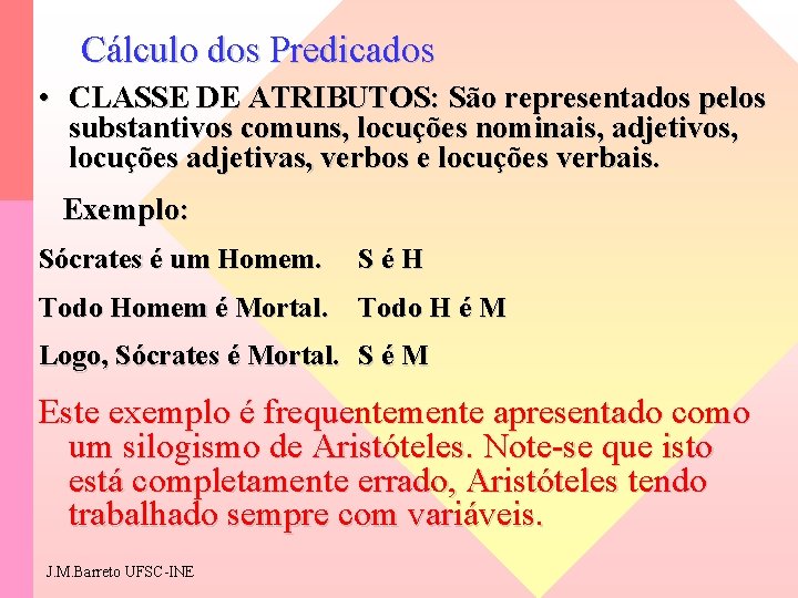 Cálculo dos Predicados • CLASSE DE ATRIBUTOS: São representados pelos substantivos comuns, locuções nominais,