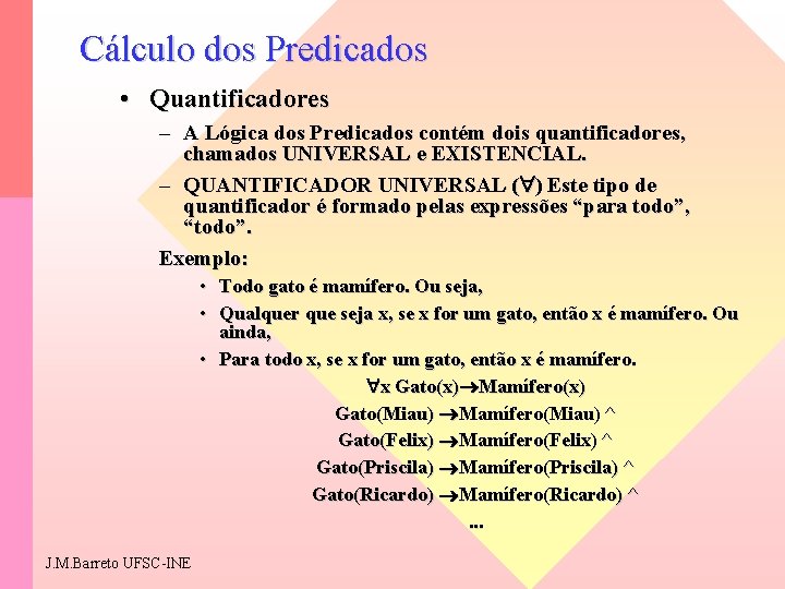 Cálculo dos Predicados • Quantificadores – A Lógica dos Predicados contém dois quantificadores, chamados