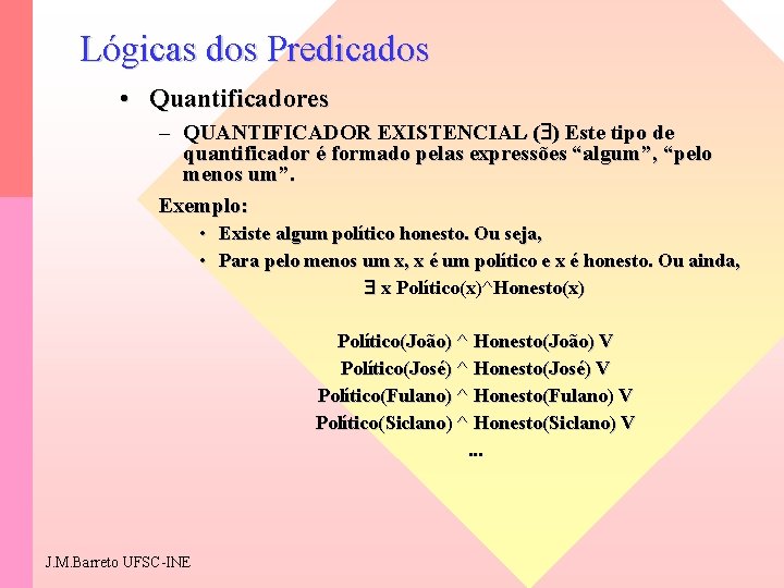 Lógicas dos Predicados • Quantificadores – QUANTIFICADOR EXISTENCIAL ( ) Este tipo de quantificador