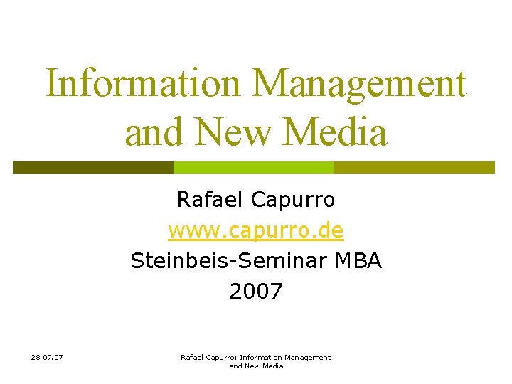 Information Management and New Media Rafael Capurro www. capurro. de Steinbeis-Seminar MBA 2007 28.
