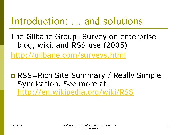 Introduction: … and solutions The Gilbane Group: Survey on enterprise blog, wiki, and RSS