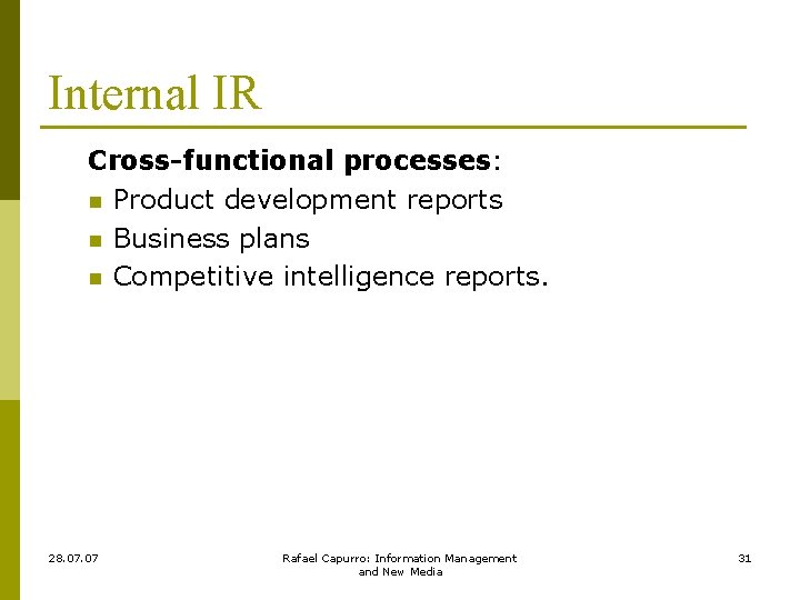 Internal IR Cross-functional processes: n Product development reports n Business plans n Competitive intelligence