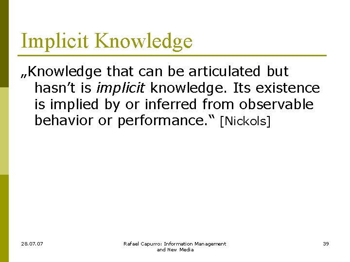 Implicit Knowledge „Knowledge that can be articulated but hasn’t is implicit knowledge. Its existence
