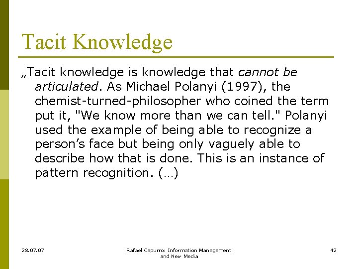 Tacit Knowledge „Tacit knowledge is knowledge that cannot be articulated. As Michael Polanyi (1997),