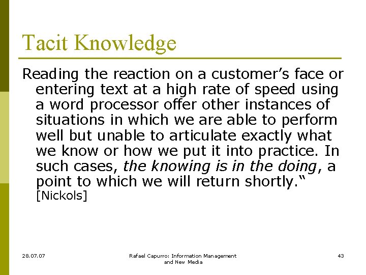 Tacit Knowledge Reading the reaction on a customer’s face or entering text at a