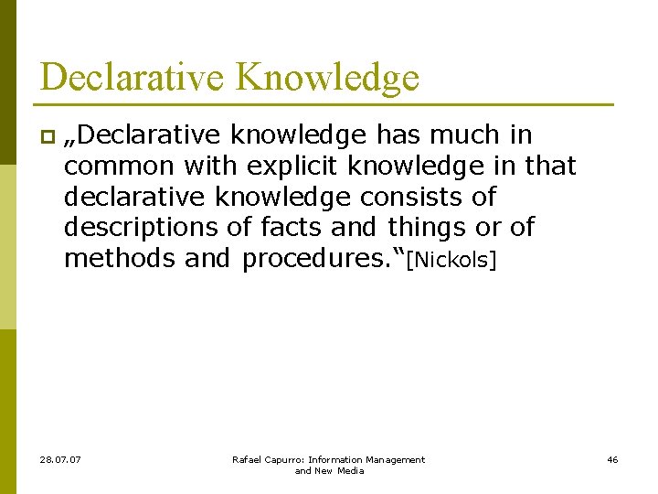 Declarative Knowledge p „Declarative knowledge has much in common with explicit knowledge in that