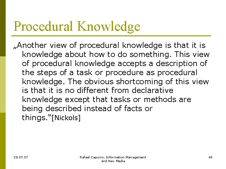 Procedural Knowledge „Another view of procedural knowledge is that it is knowledge about how