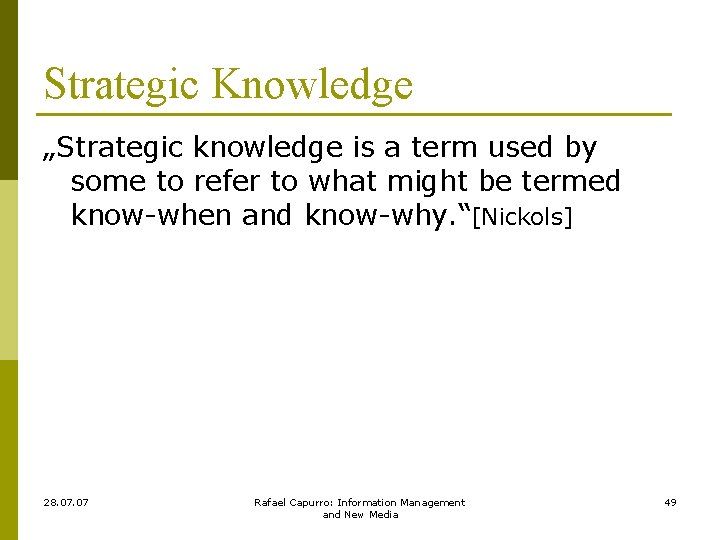 Strategic Knowledge „Strategic knowledge is a term used by some to refer to what