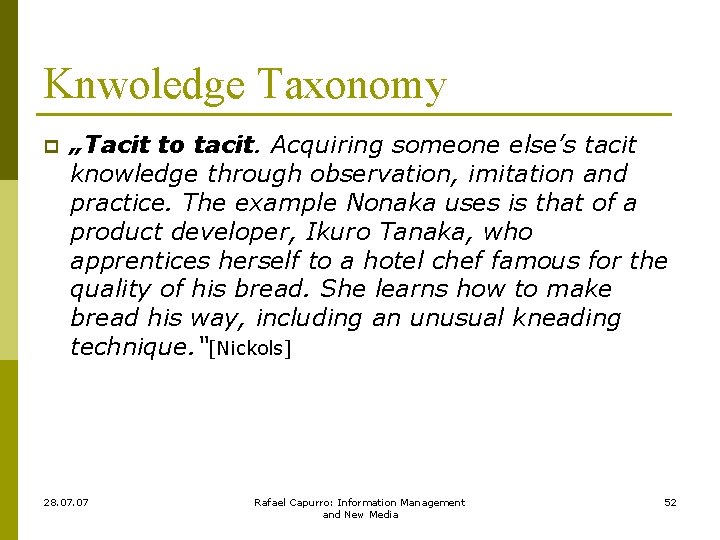 Knwoledge Taxonomy p „Tacit to tacit. Acquiring someone else’s tacit knowledge through observation, imitation