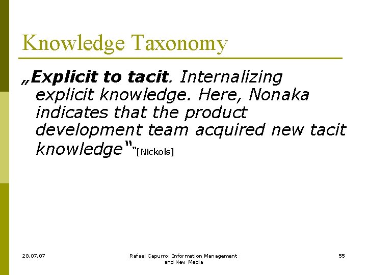 Knowledge Taxonomy „Explicit to tacit. Internalizing explicit knowledge. Here, Nonaka indicates that the product