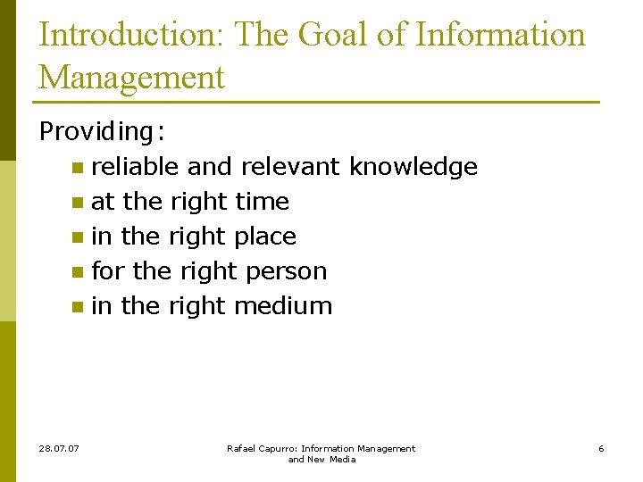 Introduction: The Goal of Information Management Providing: n reliable and relevant knowledge n at
