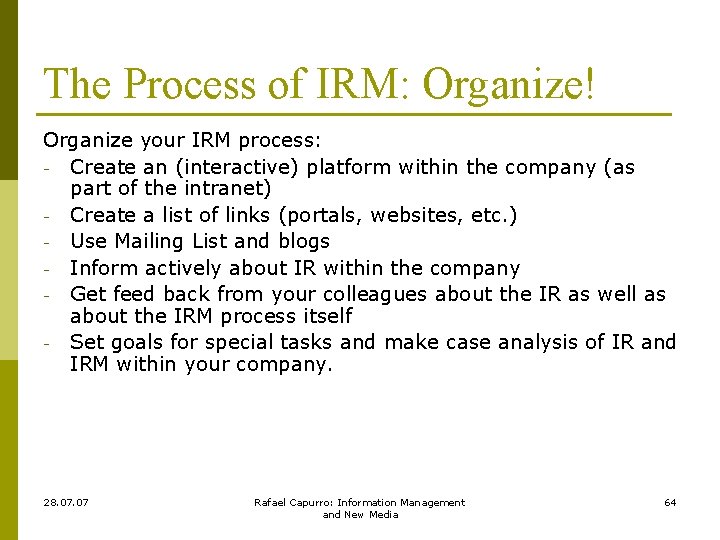 The Process of IRM: Organize! Organize your IRM process: - Create an (interactive) platform