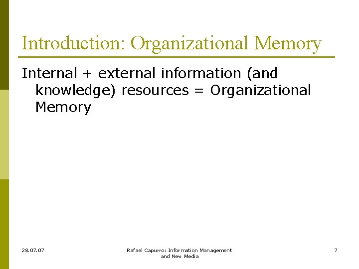 Introduction: Organizational Memory Internal + external information (and knowledge) resources = Organizational Memory 28.