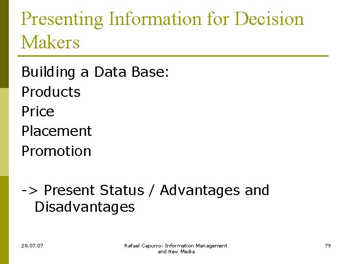 Presenting Information for Decision Makers Building a Data Base: Products Price Placement Promotion ->