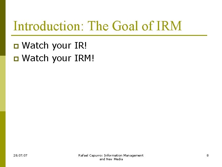 Introduction: The Goal of IRM Watch your IR! p Watch your IRM! p 28.